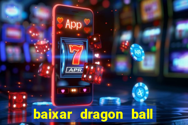 baixar dragon ball z dublado